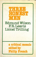 Three Honest Men: Edmund Wilson, F. R. Leavis, Lionel Trilling: A Critical Mosaic - 