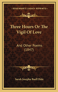 Three Hours or the Vigil of Love: And Other Poems (1847)
