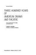 Three Hundred Years of American Drama and Theatre: From Ye Bare and Ye Cubb to Chorus Line - Wilson, Garff B