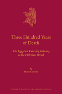 Three Hundred Years of Death: The Egyptian Funerary Industry in the Ptolemaic Period