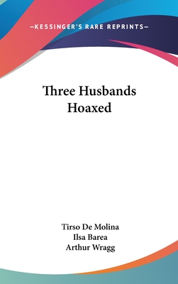 Three Husbands Hoaxed - De Molina, Tirso, and Barea, Ilsa (Translated by)