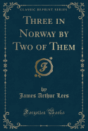 Three in Norway by Two of Them (Classic Reprint)