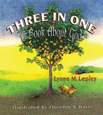 Three in One: A Book about God - Lepley, Lynne M