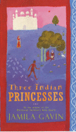 Three Indian Princesses: The Stories of Savitri, Damayanti and Sita
