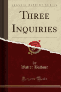 Three Inquiries (Classic Reprint)