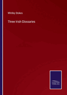 Three Irish Glossaries