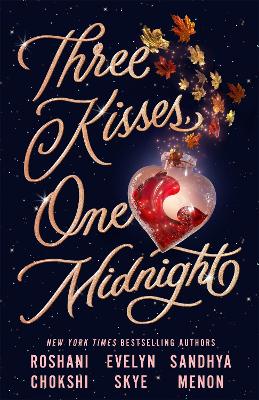 Three Kisses, One Midnight: A story of magic and mayhem set around Halloween - Skye, Evelyn, and Chokshi, Roshani, and Menon, Sandhya