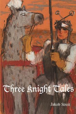 Three Knight Tales - Streit, Jakob, and Kuettel, Nina (Translated by)