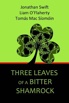Three Leaves of a Bitter Shamrock - O'Flaherty, Liam, and Mac Siomoin, Tomas, and Swift, Jonathan