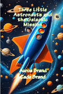 Three Little Astronauts and the Galactic Mission