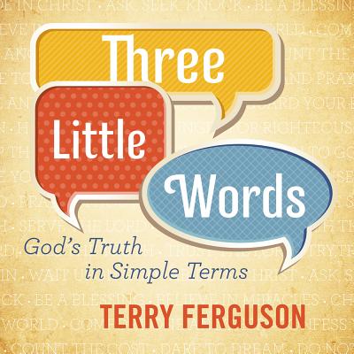 Three Little Words: God's Truth in Simple Terms - Ferguson, Terry, Mr.