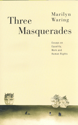 Three Masquerades: Essays on Equality, Work, and Human Rights - Waring, Marilyn, Professor