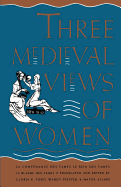 Three Medieval Views of Women: La Contenance Des Fames, "Le Bien Des Fames," "Le Blasme Des Fames"