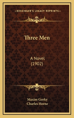 Three Men: A Novel (1902) - Gorky, Maxim, and Horne, Charles (Translated by)