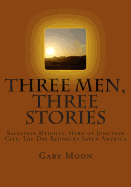 Three Men, Three Stories: Salvation Heights, Hero of Junction City, The Day Rednecks Saved America