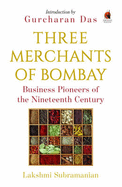 Three Merchants Of Bombay: Business Pioneers of the Nineteenth Century