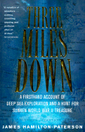 Three Miles Down: A Firsthand Account of Deep Sea Exploration and a Hunt for Sunken World War II Treasure - Hamilton-Paterson, James, and Steele, Kati (Editor)