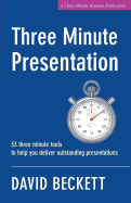 Three Minute Presentation 33 Three Minute Tools to Help You Deliver Outstanding Presentations - Beckett, David, and Schenkel, Sheila (Editor)