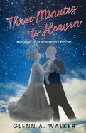 Three Minutes to Heaven: Musings of a Ballroom Dancer