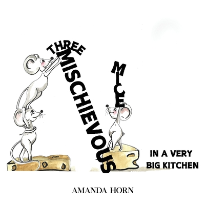 Three Mischievous Mice: In a Very Big Kitchen - Horn, Amanda