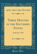 Three Months in the Southern States: April, June, 1863 (Classic Reprint)