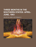 Three Months in the Southern States: April-June, 1863