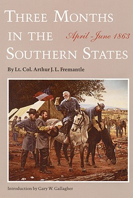 Three Months in the Southern States: April-June 1863 - Fremantle, Arthur J F, and Gallagher, Gary W (Introduction by)