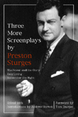 Three More Screenplays by Preston Sturges: The Power and the Glory, Easy Living, and Remember the Night - Sturges, Preston, and Horton, Andrew (Introduction by), and Sturges, Tom (Foreword by)