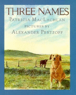 Three Names - MacLachlan, Patricia, and Pertzoff, Alexander (Photographer)