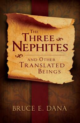 Three Nephites and Other Translated Beings - Dana, Bruce E