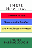 Three Novellas: Carmen's Roses, Blue Moon for Bombers, The Windflower Vibration