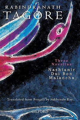 Three Novellas: Nashtanir, Dui Bon, Malancha - Tagore, Rabindranath, and Ray, Sukhendu, and Ray, Bharati