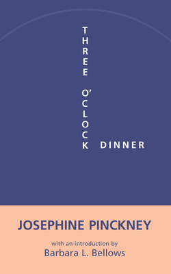 Three O'Clock Dinner - Pinckney, Josephine, and Bellows, Barbara L (Introduction by)