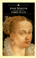 Three Plays: 2the White Devil; The Duchess of Malfi; The Devil's Law-Case