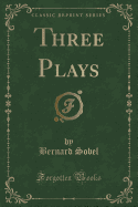 Three Plays (Classic Reprint)