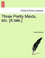 Three Pretty Maids, Etc. [A Tale.]