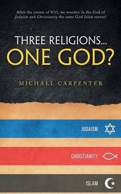 Three Religions...One God? - Carpenter, Michael