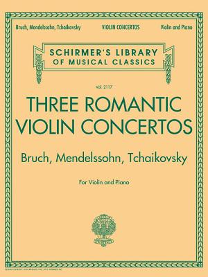 Three Romantic Violin Concertos:Bruch, Mendelssohn: Schirmer'S Library of Musical Classics Vol. 2117 for Violin and Piano - Hal Leonard Publishing Corporation
