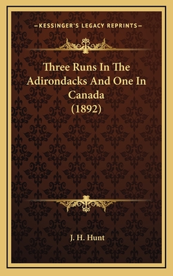 Three Runs in the Adirondacks and One in Canada (1892) - Hunt, J H