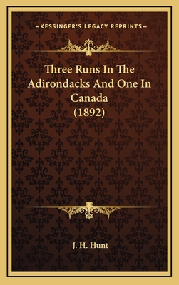 Three Runs in the Adirondacks and One in Canada (1892) - Hunt, J H