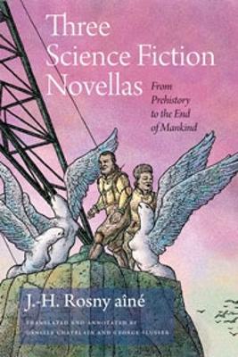 Three Science Fiction Novellas: From Prehistory to the End of Mankind - Rosny, J -H, and Chatelain, Daniele, and Slusser, George