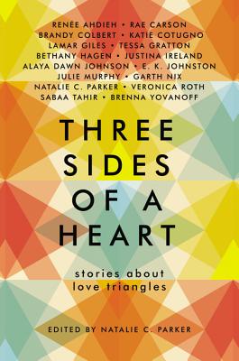 Three Sides of a Heart: Stories about Love Triangles - Parker, Natalie C, and Ahdieh, Renee, and Carson, Rae