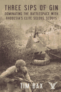 Three Sips of Gin: Dominating the Battlespace with Rhodesia's famed Selous Scouts