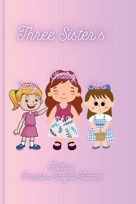 Three Sister's: A Children's Book - Scafidi'adams, Christina Lee