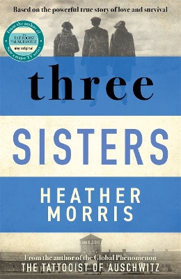 Three Sisters: A triumphant story of love and survival from the author of The Tattooist of Auschwitz - Morris, Heather