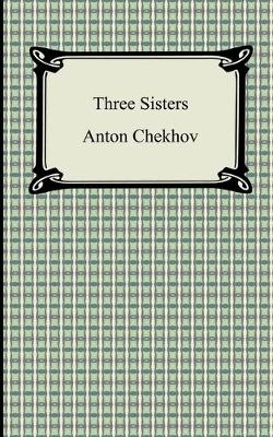 Three Sisters - Chekhov, Anton, and West, Julius (Translated by)