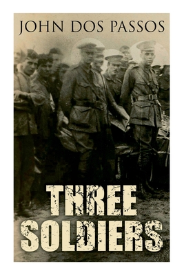 Three Soldiers: A World War I Novel - Passos, John Dos