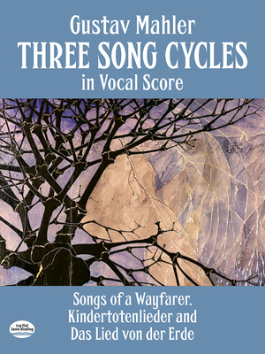 Three Song Cycles in Vocal Score: Songs of a Wayfarer, Kindertotenlieder and Das Lied Von Der Erde - Mahler, Gustav