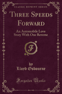 Three Speeds Forward: An Automobile Love Story with One Reverse (Classic Reprint)