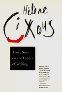 Three Steps on the Ladder of Writing - Cixous, Helene, and Cixous, Hl]ne, and Cixous, Hala]ne